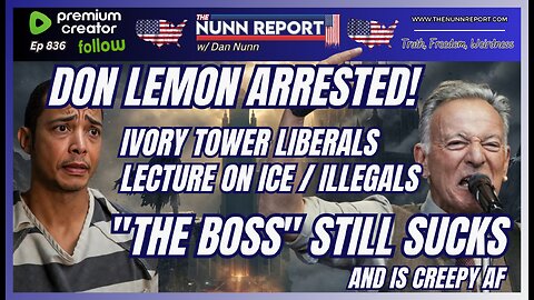 [Ep 836] Ivory Tower Libs Lecturing | Lemon Arrested! | Bruce Springsteen Still Sucks & Creepy AF