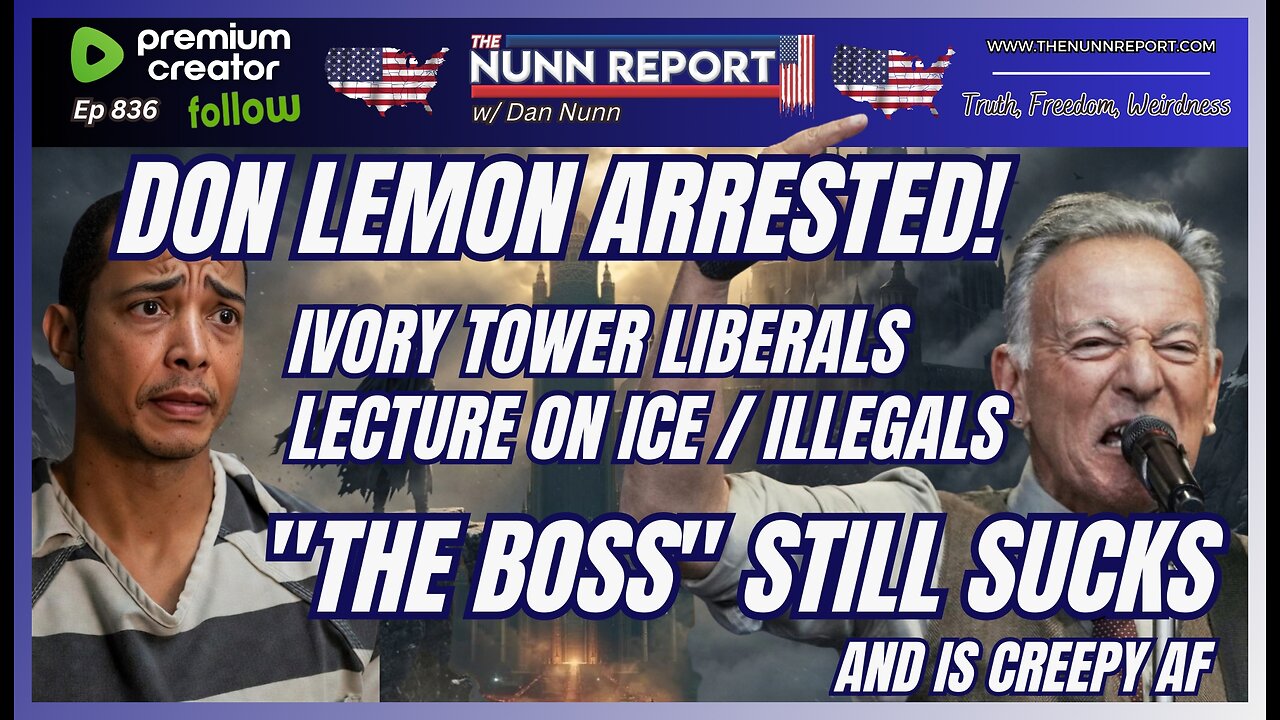 [Ep 836] Ivory Tower Libs Lecturing | Lemon Arrested! | Bruce Springsteen Still Sucks & Creepy AF