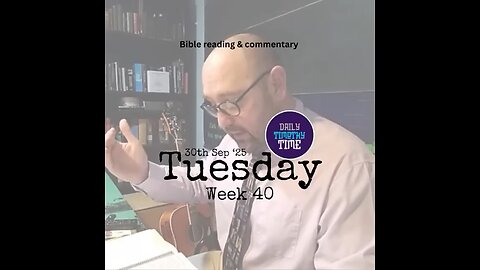 Bible Reading & Commentary • Tues, 30 Sep 2025