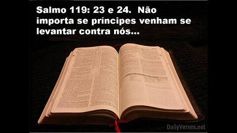 Salmo 119: 23 e 24.Não importa se príncipes venham se levantar contra nós...