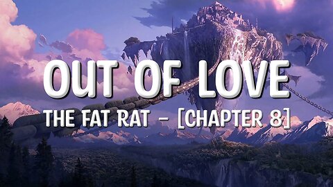 TheFatRat - Out Of Love (Lyrics) [Chapter 8]