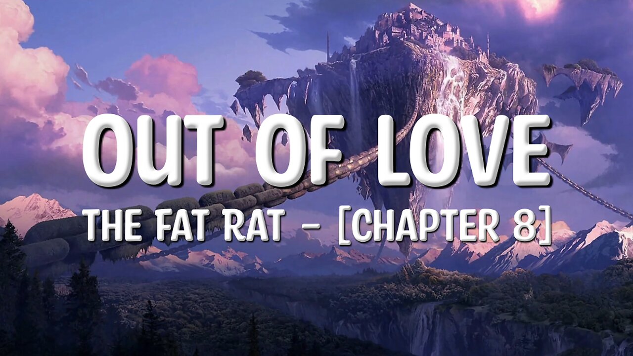 TheFatRat - Out Of Love (Lyrics) [Chapter 8]