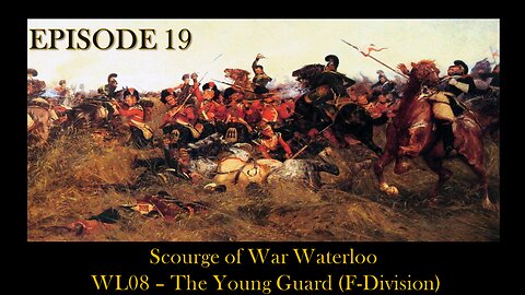 Scourge of War Waterloo - EPISODE 19 - WL08 - The Young Guard (F-Division)