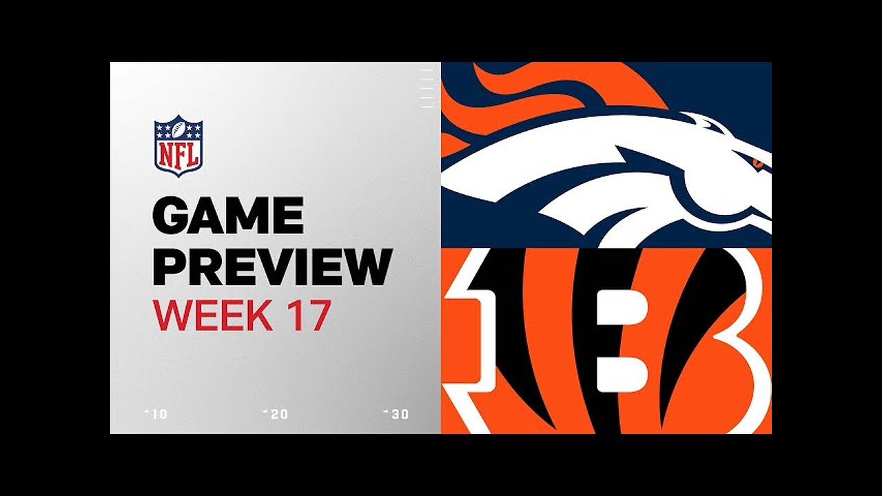 Denver Broncos vs. Cincinnati Bengals | 2024 Week 17 Game Preview