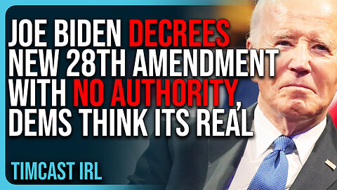 Joe Biden DECREES New 28th Amendment With NO AUTHORITY, Dems Think ITS REAL