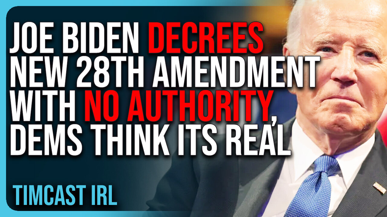 Joe Biden DECREES New 28th Amendment With NO AUTHORITY, Dems Think ITS REAL