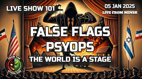 LIVE SHOW 101: FALSE FLAGS, PSYOPS - THE WORLD IS A STAGE