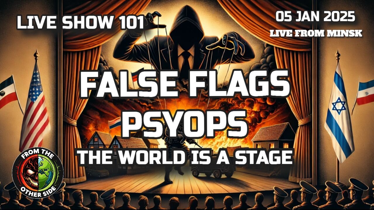 LIVE SHOW 101: FALSE FLAGS, PSYOPS - THE WORLD IS A STAGE