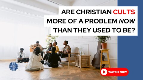 Are Christian cults more of a problem now than they used to be?