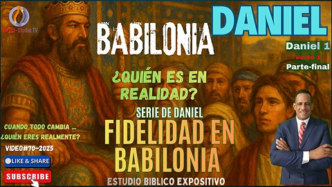 VIDEO#70-2025: FIDELIDAD EN BABILONIA-DANIEL-1-Parte-Final.