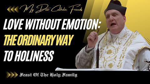 Love Without Emotion: The Ordinary Way To Holiness | Feast Of The Holy Family (2026)