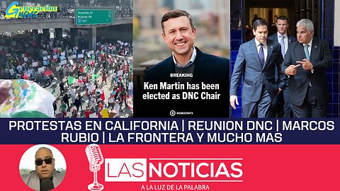 Protestas en California | Reunion DNC | Marcos Rubio | La frontera y mucho mas