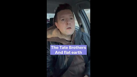 The Tate brothers believe the earth is flat