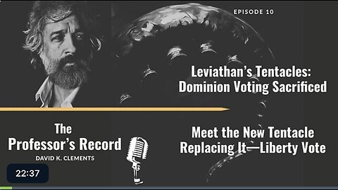 Professor David Clements - Leviathan's Tentacles: Dominion Voting Sacrificed