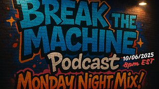 BREAK THE MACHINE Podcast Episode 123 10/06/2025 Rants Monday Night Mix! SG: Cali.MAGA.Barbie