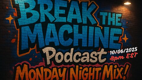 BREAK THE MACHINE Podcast Episode 123 10/06/2025 Rants Monday Night Mix! SG: Cali.MAGA.Barbie
