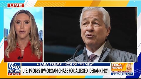 Lara Trump: Chase Is UNDER INVESTIGATION For Debanking