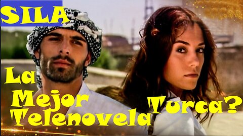 Sila, La mejor Telenovela Turca?