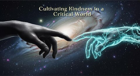 Cultivating Kindness in a Critical World
