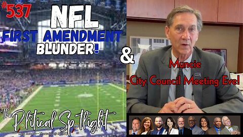 #537 | NFL First Amendment Blunder! & Muncie City Council Meeting Eve! | The Political Spotlight
