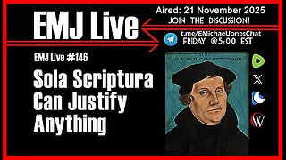 EMJ Live Ep. #146: Sola Scriptura Can Justify Anything • Dr. E. Michael Jones •🕞1H 7mins