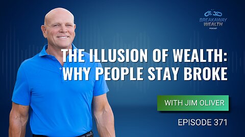 The Illusion of Wealth: Why People Stay Broke with Jim Oliver