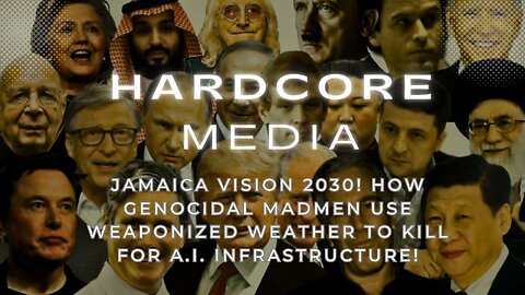 JAMAICA VISION 2030! HOW GENOCIDAL MADMEN USE WEAPONIZED WEATHER TO KILL FOR A.I. INFRASTRUCTURE!