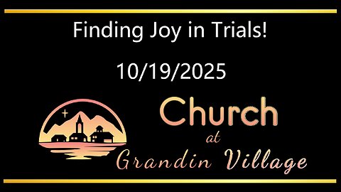 Finding Joy in Trials! 10/19/2025