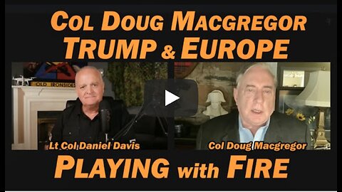 Col Douglas Macgregor: Trump & Europe Playing with Fire