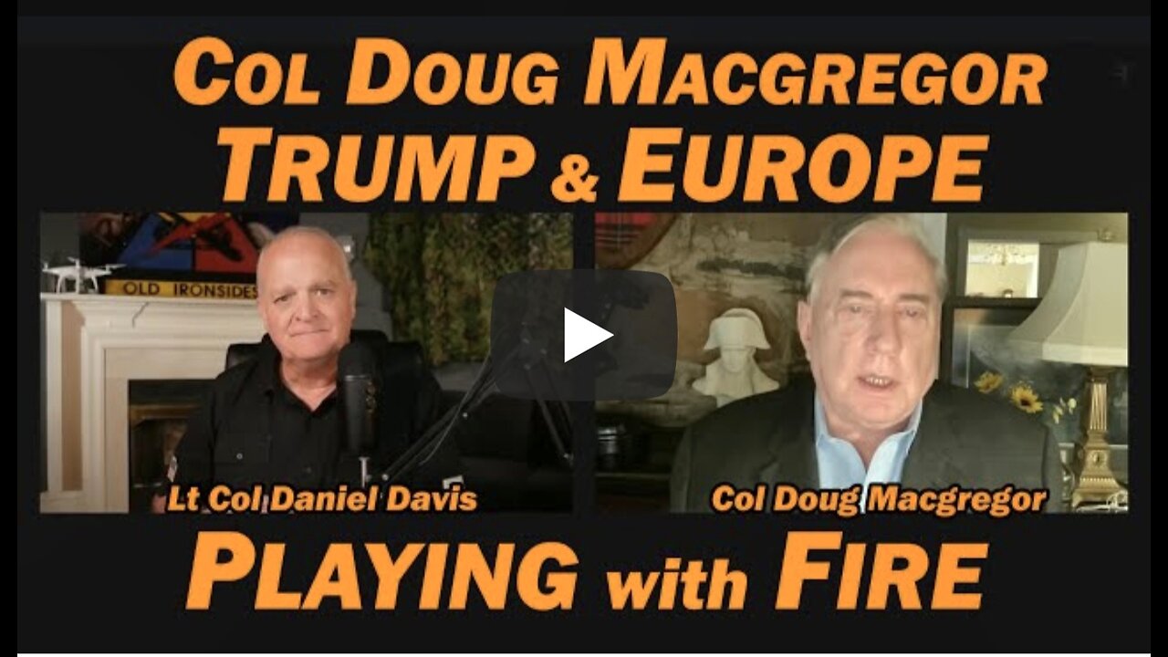 Col Douglas Macgregor: Trump & Europe Playing with Fire