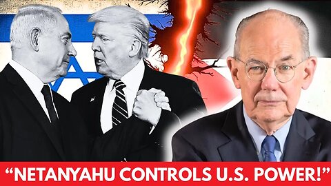 Mearsheimer: Netanyahu Controls US Policy, "I Own Trump" 