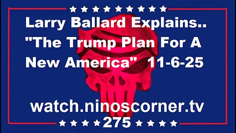 Larry Ballard Explains.. "The Trump Plan For A New America" 11-6-25