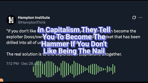 In Capitalism they tell you be the Hammer 🔨 if you don't like being the nail 😒
