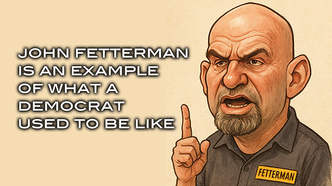 John Fetterman is an Example of What a Democrat Used to be Like