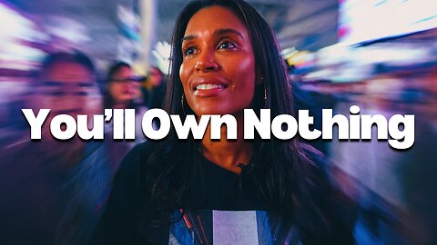 They Want To Control Everything And You Will Own Nothing