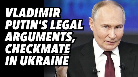 Vladimir Putin's legal arguments, checkmate in Ukraine