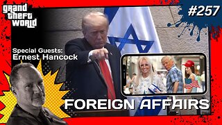Grand Theft World Podcast 257 | Foreign Affairs with guest Ernest Hancock