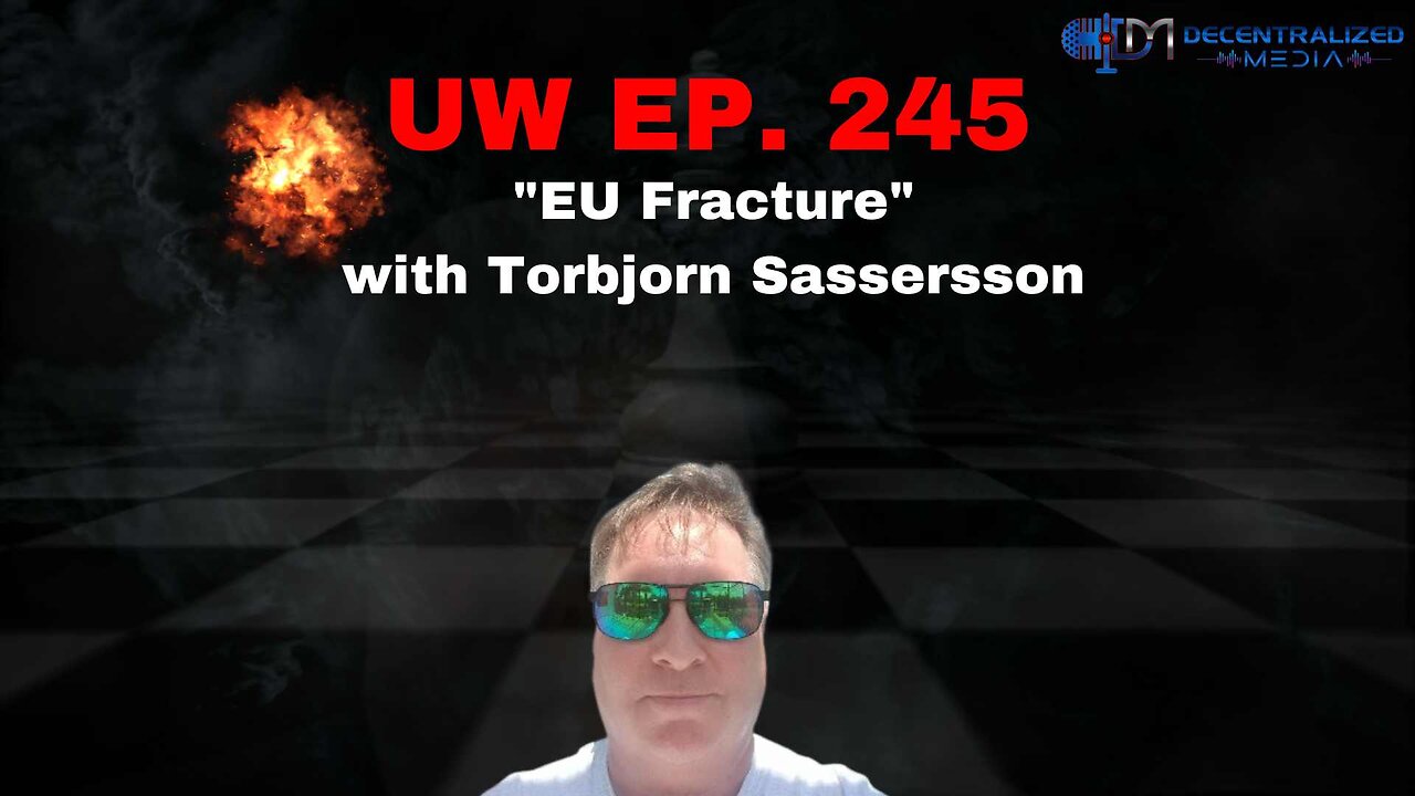 "EU Fracture" with Torbjorn Sassersson | Unrestricted Warfare Ep. 245