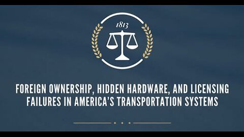 Foreign Ownership, Hidden Hardware, and Licensing Failures in America’s Transportation Systems