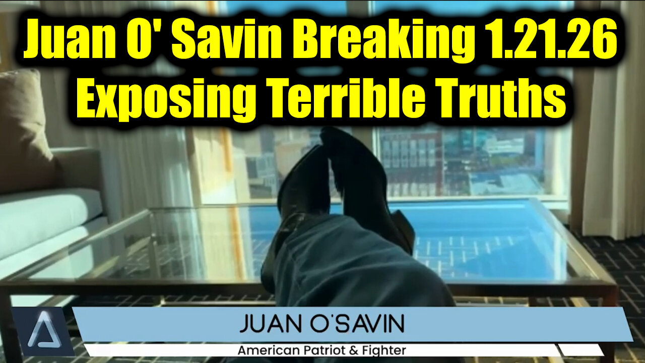 Juan O' Savin Breaking 1.21.26 - Exposing Terrible Truths