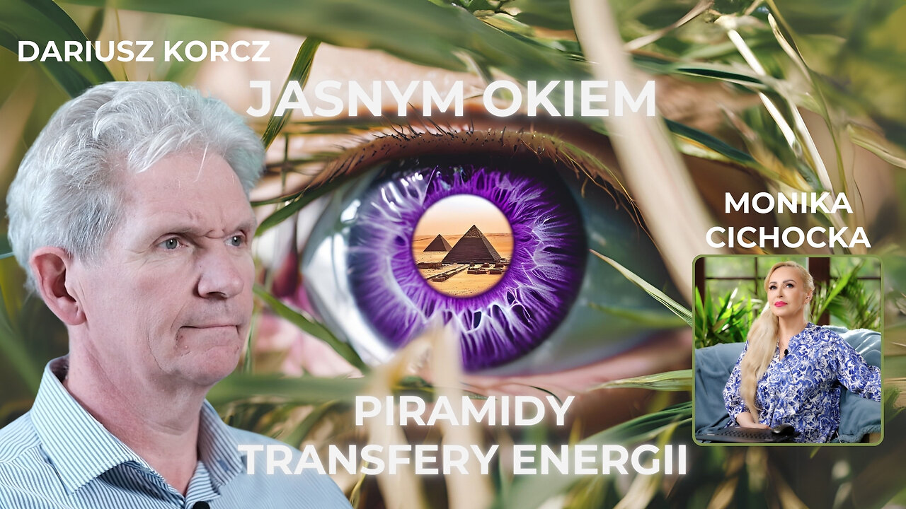 JASNYM OKIEM CZ. V | PIRAMIDY - TRANSFERY ENERGII | Monika Cichocka, Dariusz Korcz