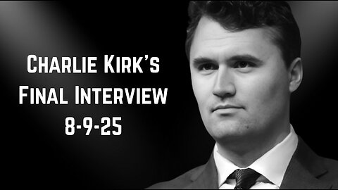 Charlie Kirk’s Final Interview 8-9-25