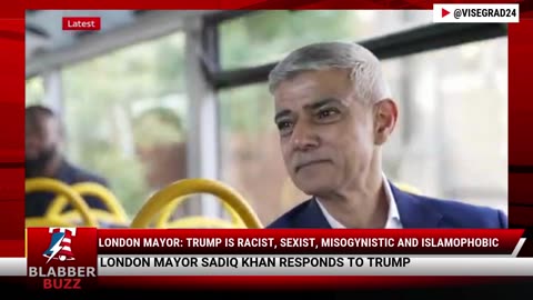 London Mayor: Trump Is Racist, Sexist, Misogynistic And Islamophobic
