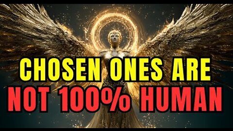 Chosen One: You're Not 100% Human!! The Mystery Of Your Origin