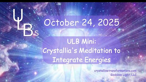 ULB Mini: Crystallia's Meditation to Integrate Energies