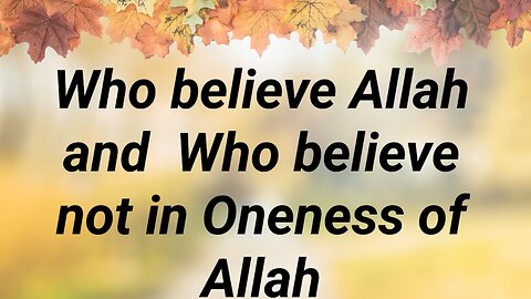 Who believe in Allah and who believe not in Oneness of Allah