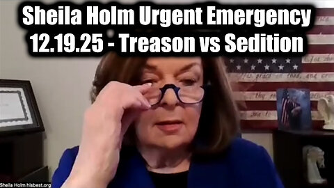 Sheila Holm Urgent Emergency 12.19.25 - Treason vs Sedition