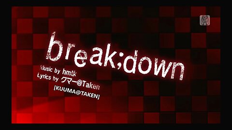 break;down (Music by HMTK & Lyrics by Kuuma@Taken)
