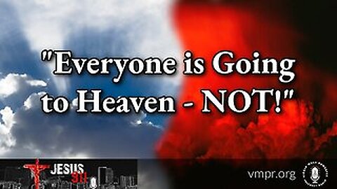 09 Dec 25, Jesus 911: Everyone Is Going to Heaven - NOT