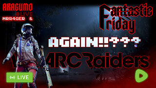 🕸 LIVE - AKAGUMO - FANTASTIC FRIDAY #30 - ARC RAIDING AGAIN.! I KNOW, I KNOW...